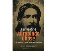 Reinventing Aurobindo Ghose: Ideational Vision and Nationalism