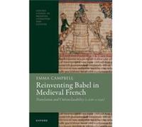 Reinventing Babel in Medieval French - Campbell Dr Emma Associate ProfessorReader in the School of Modern Languages and Cultures University of Warwick - O Campbell Dr Emma Associate ProfessorReader in