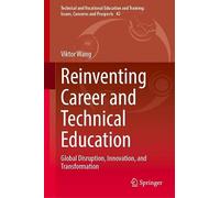 Reinventing Career and Technical Education: Global Disruption, Innovation, and Transformation