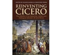 Reinventing Cicero: The Afterlife of the Speeches, Letters and Dialogues between 60 and 50 BCE