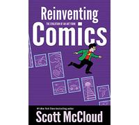 Reinventing Comics: The Evolution of an Art Form - Twelve Revolutions in Digital Publishing, Creators' Rights, and the Future of Storytelling
