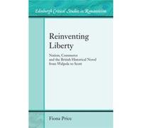 Reinventing Liberty: Nation, Commerce And The Historical Novel From Walpole To Scott (Edinburgh Critical Studies In Romanticism) (Edinburgh Critical Studies In Renaissance Culture Eup) (Hardcover) Fio