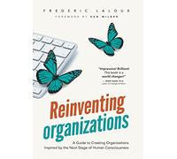 Reinventing Organizations: A Guide to Creating Organizations Inspired by the Next Stage in Human Consciousness - [Version Originale] Inconnu (Auteur)