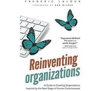 Reinventing Organizations: A Guide to Creating Organizations Inspired by the Next Stage in Human Consciousness - [Version Originale] Inconnu (Auteur)
