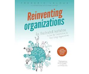 Reinventing Organizations: An Illustrated Invitation to Join the Conversation on Next-Stage Organizations