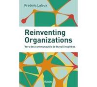 Reinventing organizations Frédéric Laloux (Auteur), GILLES-NOEL POIREAUX (Préface), Philippe Blanchard (Traduction)