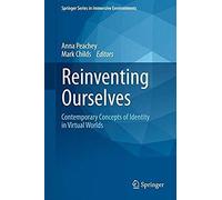 Reinventing Ourselves: Contemporary Concepts Of Identity In Virtual Worlds