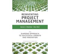 Reinventing Project Management: The Diamond Approach To Successful Growth And Innovation