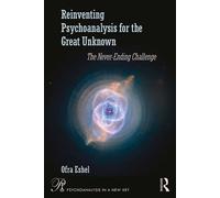 Reinventing Psychoanalysis for the Great Unknown The Never-Ending Challenge - Ofra Eshel - Routledge - ebook (ePub) - Livre