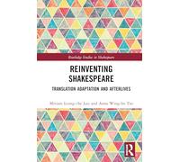Reinventing Shakespeare: Translation, Adaptation and Afterlives