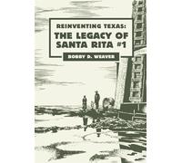 Reinventing Texas: The Legacy of Santa Rita No.1