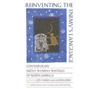 Reinventing the Enemy's Language: Contemporary Native American Women's Writings of North America