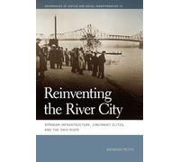 Reinventing the River City: Riparian Infrastructure, Cincinnati Elites and the Ohio River