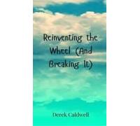 Reinventing The Wheel (And Breaking It)