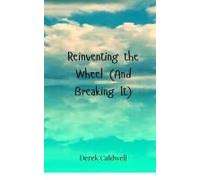 Reinventing The Wheel (And Breaking It)