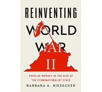 Reinventing World War II: Popular Memory in the Rise of the Ethnonationalist State