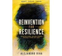 REINVENTION FOR RESILIENCE: Navigating change. Building strength. Creating a future that lasts
