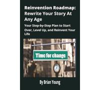 Reinvention Roadmap: Rewrite Your Story At Any Age: The Clear, Courageous Guide To Becoming A New You At Any Stage Of Life [156 pages] Perfect birthday gift, or holiday gift.