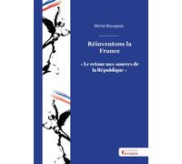 Réinventons la France Le retour aux sources de la République - Michel Bourgeois - Societe des Ecrivains - broché - Essai