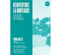 Réinventons la montagne: Alpes 2030 : un autre imaginaire est possible