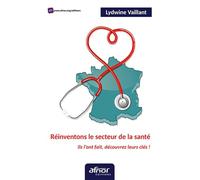 Réinventons le secteur de la santé: Ils l'ont fait, découvrez leurs clés !