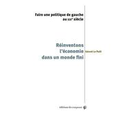 Réinventons L'économie Dans Un Monde Fini - Faire Une Politique De Gauche Au Xxie Siècle