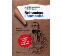 Réinventons l'humanité - Le dernier livre d'Albert Jacquard