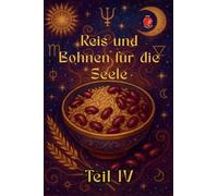 Reis und Bohnen für die Seele Teil IV