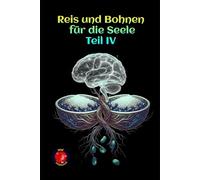 Reis und Bohnen für die Seele Teil IV