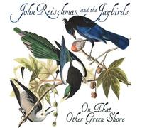 Reischman & the Jaybirds - On That Other Green Shore