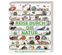 Reise durch die Natur: Der ewige Kreislauf des Lebens. Eine atemberaubende Entdeckungsreise durch die Natur in über 100 visuellen Zeitleisten. Für Kinder ab 10 Jahren