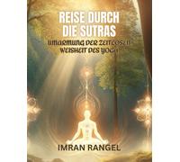 Reise Durch Die Sutras: Umarmung Der Zeitlosen Weisheit Des Yoga