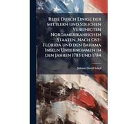 Reise Durch Einige der Mittlern und Sdlichen Vereinigten Nordamerikanischen Staaten, Nach Ost-Florida und den Bahama Inseln Unternommen in den Jahren 1783 und 1784