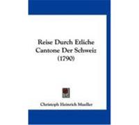 Reise Durch Etliche Cantone Der Schweiz (1790) Mueller, Christoph Heinrich (Auteur)