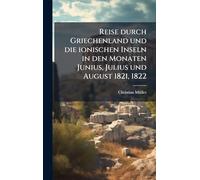Reise durch Griechenland und die ionischen Inseln in den Monaten Junius, Julius und August 1821, 1822
