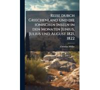 Reise durch Griechenland und die ionischen Inseln in den Monaten Junius, Julius und August 1821, 1822