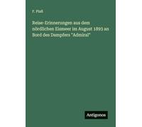 Reise-Erinnerungen aus dem nördlichen Eismeer im August 1893 an Bord des Dampfers "Admiral"