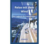 Reise mit dem Wind: Ein Logbuch für Freizeitsegler
