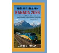 Reise mit der Bahn: Kanada 2026: Der ultimative VIA Rail-Begleiter mit Strecken, Fahrplänen und atemberaubenden Haltestellen im ganzen Land