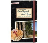 Reise-Tagebuch eines Pilgers: 90 Tage auf dem Jakobsweg von Salzburg nach Santiago de Compostela
