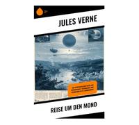 Reise um den Mond: Ein abenteuerlicher Blick auf Wissenschaft, Technologie und Futurismus im 19. Jahrhundert