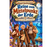 Reise zum Mittelpunkt der Erde: Kindgerecht nacherzählt nach Jules Verne