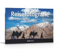 Reisefotografie: Wie Ihnen faszinierende Bilder gelingen - von der Planung bis zur Nachbearbeitung
