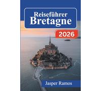 Reiseführer Bretagne 2026: Entdecken Sie Küstendörfer, mittelalterliche Städte und die regionale Küche entlang der keltischen Halbinsel Frankreichs.