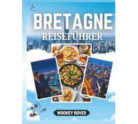REISEFÜHRER BRETAGNE: Ein ausführliches Handbuch zur Erkundung der bezaubernden Küsten, mittelalterlichen Städte, des keltischen Erbes und kulinarischen Schätze Stadt