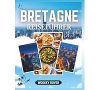 REISEFÜHRER BRETAGNE: Ein ausführliches Handbuch zur Erkundung der bezaubernden Küsten, mittelalterlichen Städte, des keltischen Erbes und kulinarischen Schätze Stadt