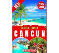 Reiseführer Cancun 2025-2026: Der ultimative Insider-Guide zu Cancúns besten Stränden, versteckten Juwelen, lokalen Geheimnissen und unvergesslichen Abenteuern
