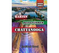 REISEFÜHRER CHATTANOOGA 2026/2027: Der vollständige Reiseführer für Chattanooga, Tennessee: Entdecken Sie Lookout Mountain, Ruby Falls, Rock City, ... Schätze und unvergessliche Erlebnisse.