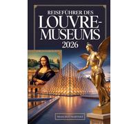 Reiseführer des Louvre-Museums 2026: Ihr kompletter Pariser Museumsbegleiter - Tickets, Meisterwerke, versteckte Galerien, Touren, Essen und Fotografie