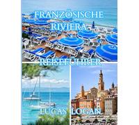 Reiseführer Französische Riviera 2026: Sehenswürdigkeiten, Unterkünfte, Restaurants und cleveres Reisen an der französischen Riviera (Côte d’Azur)